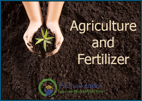 Agriculture and Fertilizers- Overview, Types and Usage