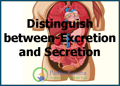 Distinguish between-Excretion and Secretion