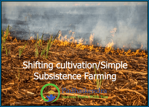 Shifting cultivation or Simple Subsistence Farming