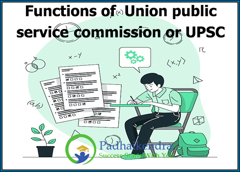 Functions of Union public service commission or UPSC