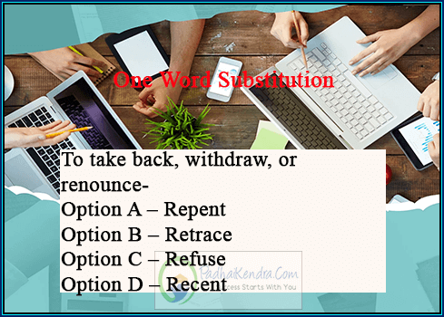 To take back, withdraw, or renounce